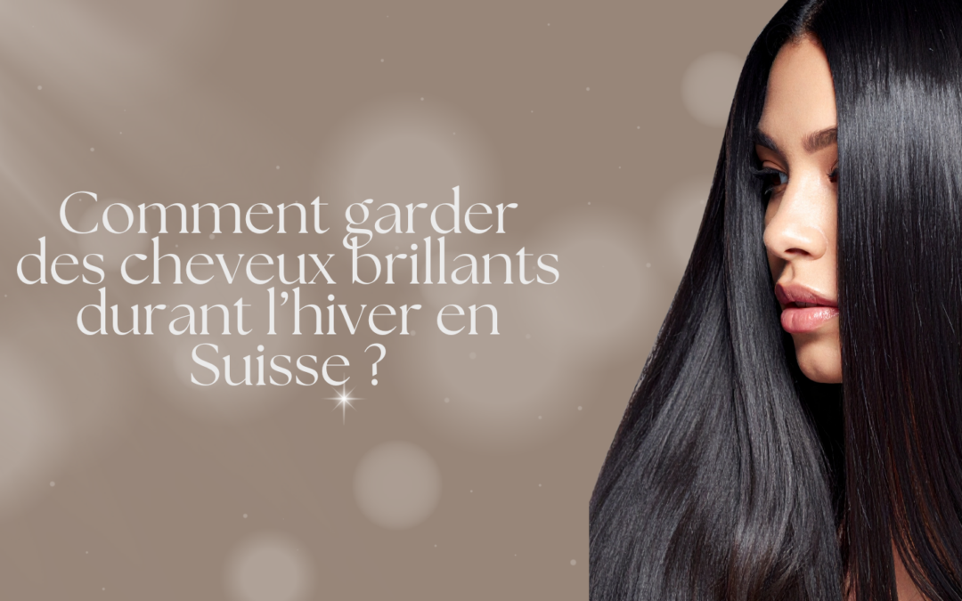 Comment garder des cheveux brillants en hiver en Suisse Le guide expert pour préserver lumière, souplesse et élégance malgré le froid
